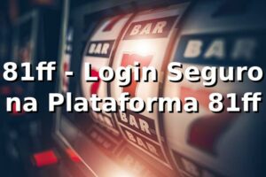81ff - Login Seguro na Plataforma 81ff